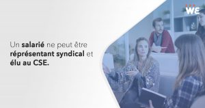 Un salarié ne peut être à la fois représentant syndical et élu au CSE