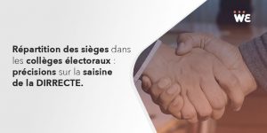 Répartition des sièges dans les collèges électoraux : précisions sur la saisine de la DIRECCTE.