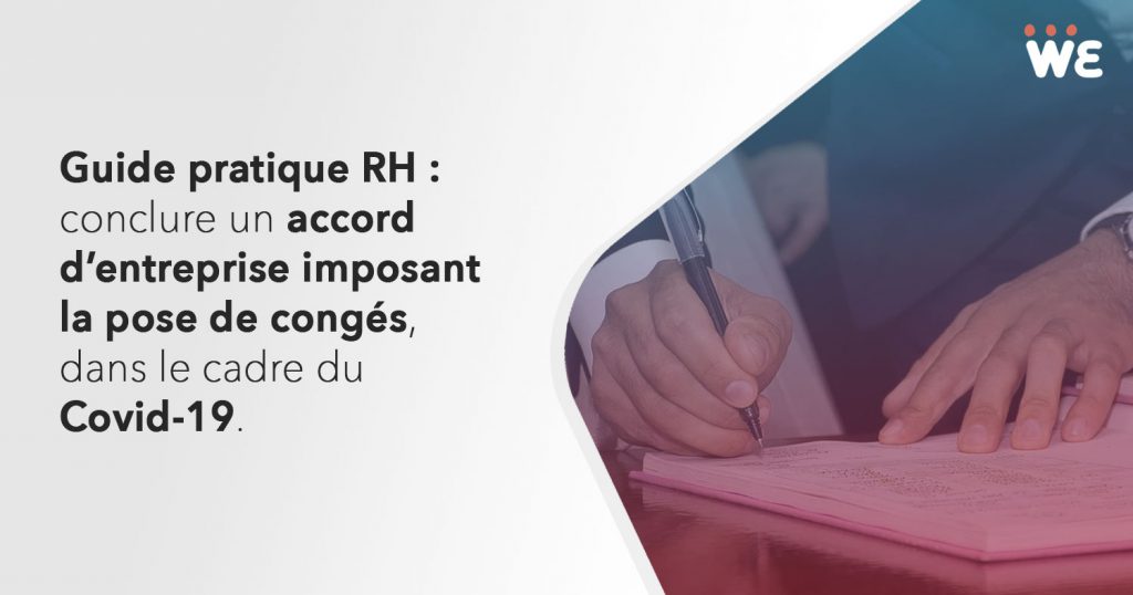 Guide pratique RH : conclure un accord d'entreprise imposant la pose de congés, dans le cadre du Covid-19