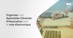 Organiser une Assemblée Générale d'Association avec le vote électronique.