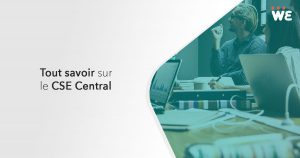 Tout savoir sur le CSE central