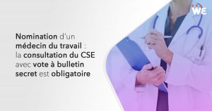 Nomination d'un médecin du travail : la consultation du CSE avec vote à bulletin secret est obligatoire