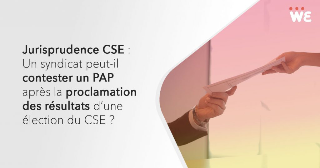 Jurisprudence CSE : Un syndicat peut-il contester un PAP après la proclamation des résultats d'une élection du CSE ?