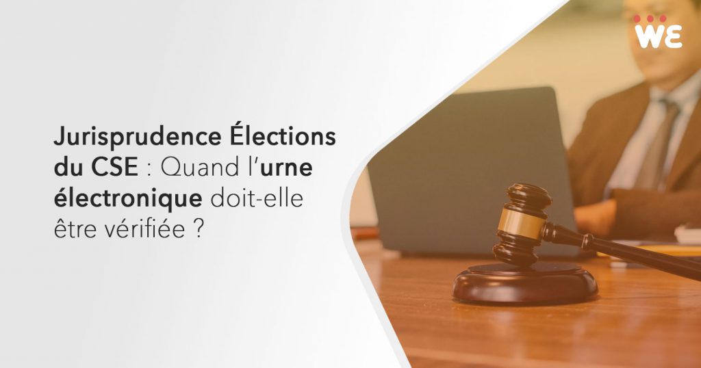 Jurisprudence Élections CSE : Quand l'urne électronique doit-elle être vérifiée ?