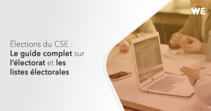 Élections du CSE : Le guide complet sur l'électorat et les listes électorales