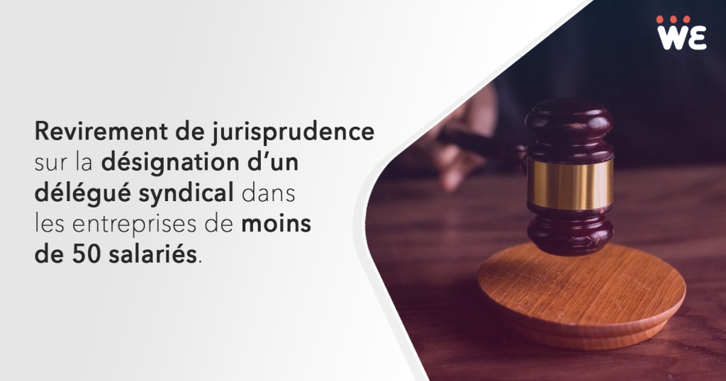 Revirement de jurisprudence s’agissant de la désignation d’une DS dans les entreprises de moins de 50 salariés.